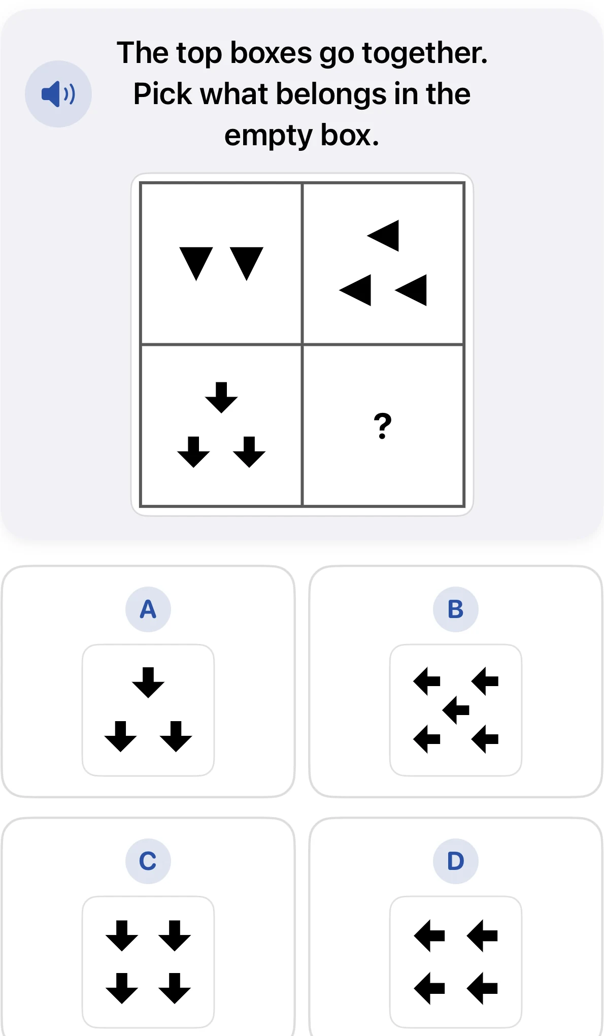 Grade 1 figural analogies question. Two downward triangles become three left-pointing triangles. Three downward arrows must change in the same way. Choices A through D show different numbers and directions of arrows.