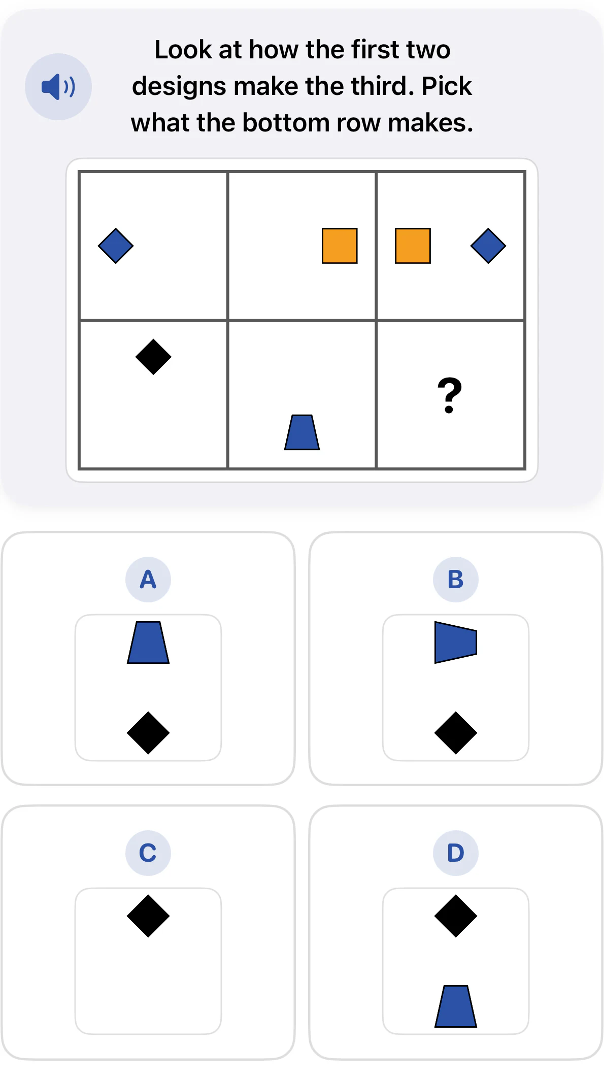 Grade 1 spatial reasoning question. Blue diamonds, orange squares, a black diamond, and a blue trapezoid form a two-row matrix. Choices A through D show different combinations and positions of the lower shapes.