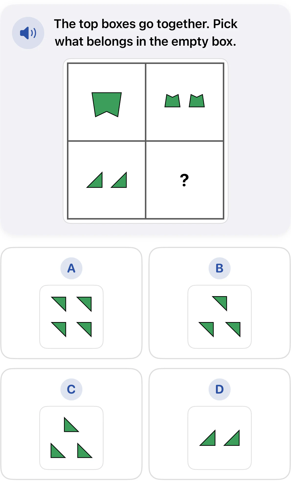 Grade 2 figural analogies question. A large notched green shape becomes two smaller inverted shapes. Two green triangles must change by the same rule. Choices A through D show different counts and directions of triangles.