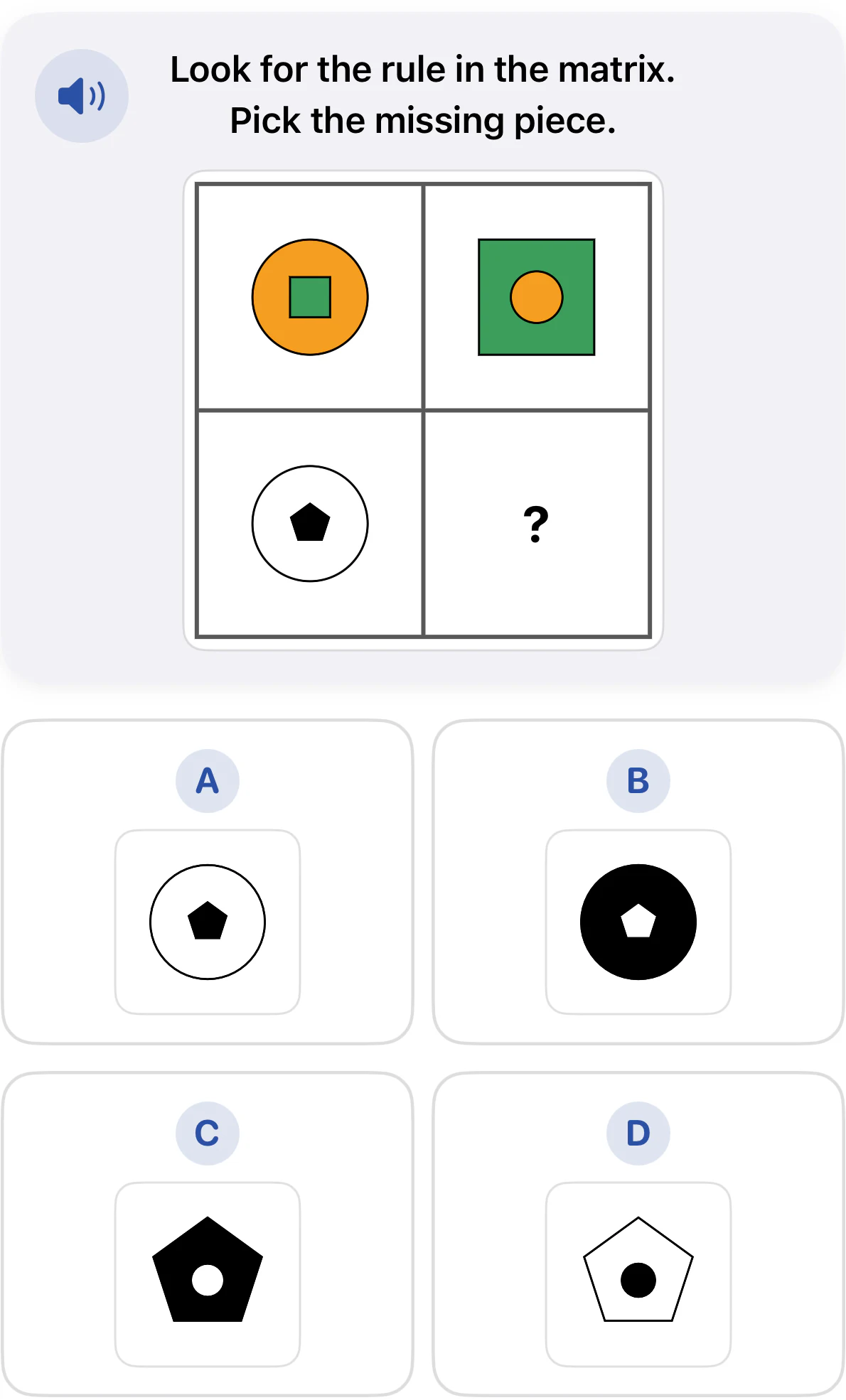 Grade 2 matrices question. An orange circle containing a green square becomes a green square containing an orange circle. A white circle containing a black pentagon must change in the same way. Choices A through D show different circle and pentagon arrangements.