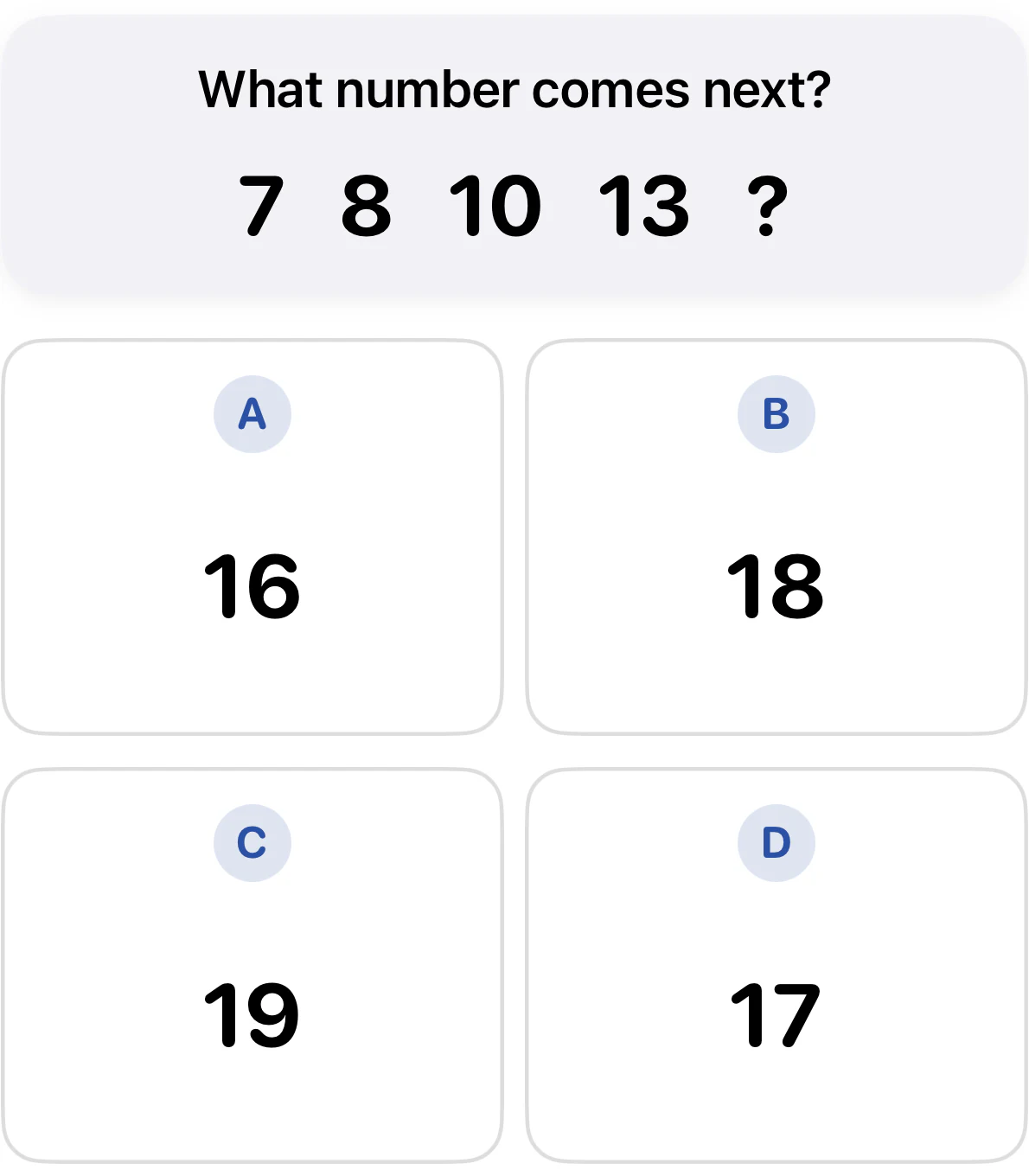 Grade 3 number series question asking what comes after 7, 8, 10, 13. The answer choices are A: 16, B: 18, C: 19, and D: 17.