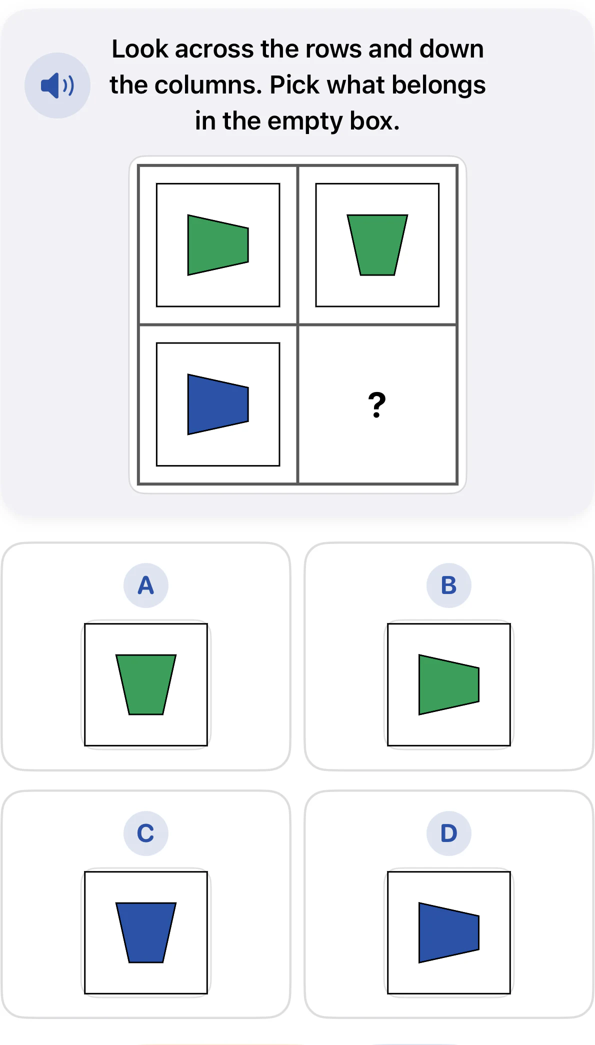 Kindergarten matrix reasoning question. A green sideways trapezoid becomes an upright green trapezoid. A blue sideways trapezoid must change the same way. Choices A through D show different colors and directions.